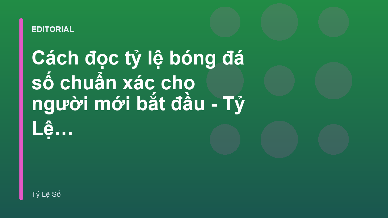 Hướng dẫn đọc bảng tỷ lệ bóng đá số cho người mới