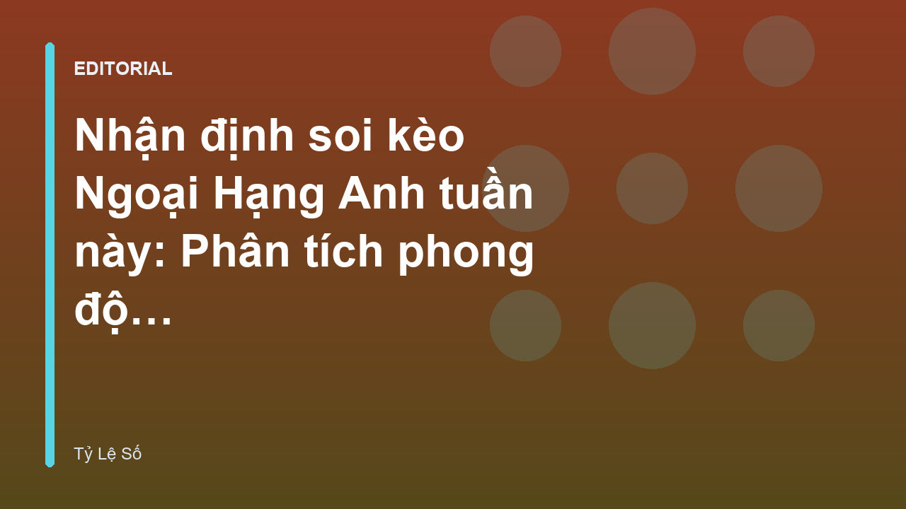 Phân tích nhận định soi kèo Ngoại Hạng Anh